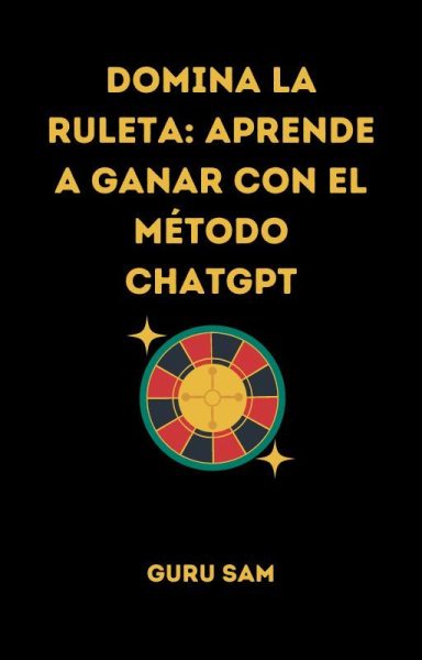 Domina La Ruleta: Aprende a Ganar con el Método ChatGPT